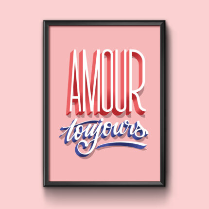 Amour toujours, affiche, impression, 30cm x 40cm, graphisme, lettrage, christine sejean